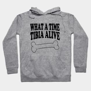 What A Time Tibia Alive - Radiologist, Anatomy Hoodie
